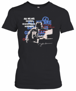 John Lennon All We Are Saying Is Give Peace A Change Signature T-Shirt Classic Women's T-shirt