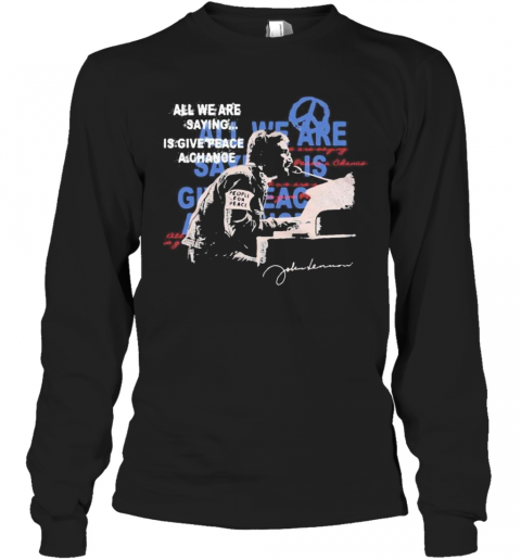 John Lennon All We Are Saying Is Give Peace A Change Signature T-Shirt Long Sleeved T-shirt 