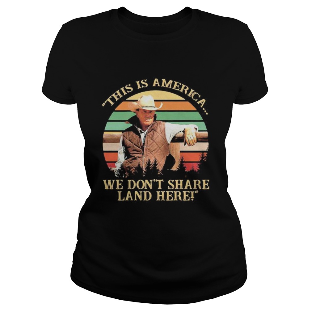John dutton this is america we dont share land here vintage retro Classic Ladies