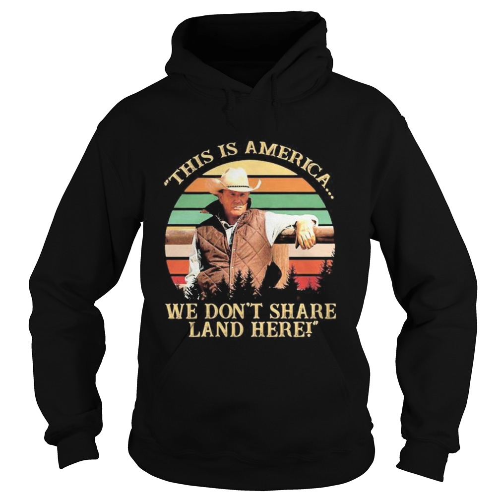 John dutton this is america we dont share land here vintage retro Hoodie