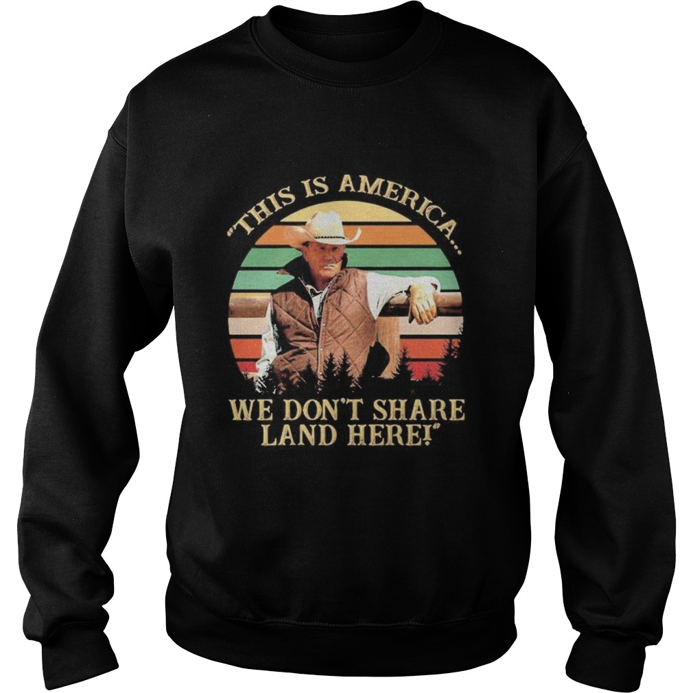 John dutton this is america we dont share land here vintage retro Sweatshirt