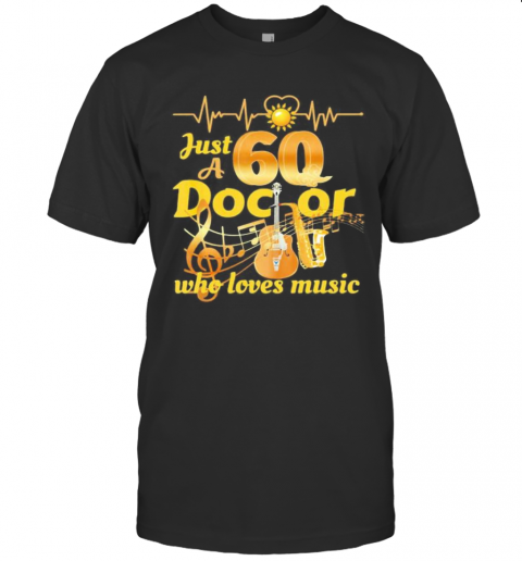 Just A 60 Doctor Who Loves Music Guitar Heartbeat T-Shirt