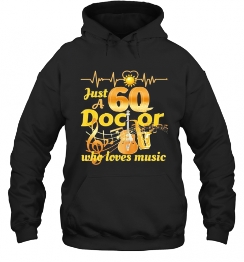 Just A 60 Doctor Who Loves Music Guitar Heartbeat T-Shirt Unisex Hoodie