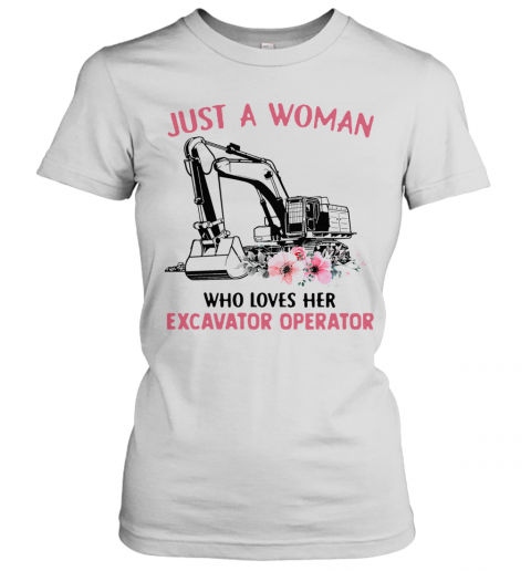 Just A Woman Who Loves Her Excavator Operator T-Shirt Classic Women's T-shirt