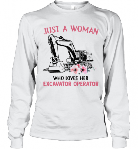 Just A Woman Who Loves Her Excavator Operator T-Shirt Long Sleeved T-shirt 
