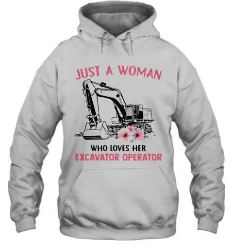 Just A Woman Who Loves Her Excavator Operator T-Shirt Unisex Hoodie