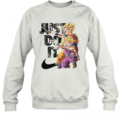 Just Do It Son Goku And Son Gohan Dragon Ball T-Shirt Unisex Sweatshirt