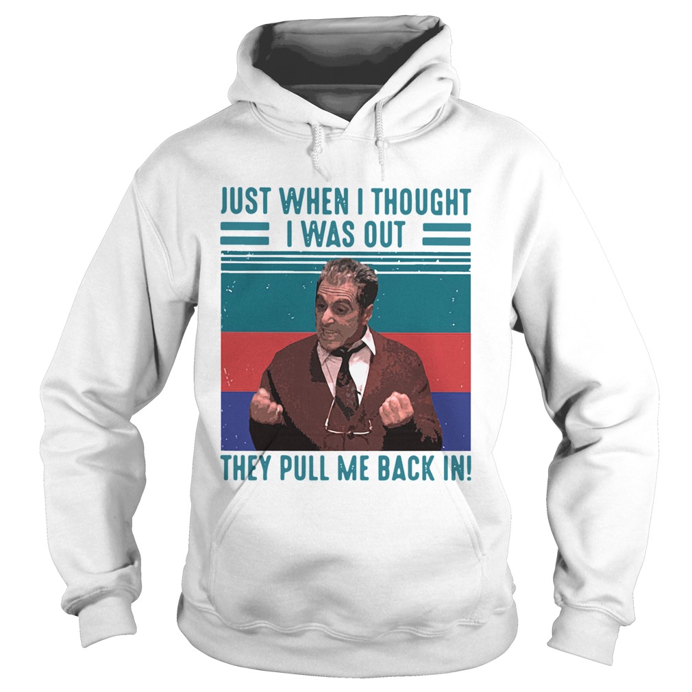 Just When I Thought I Was Out They Pull Me Back In Vintage Retro Hoodie