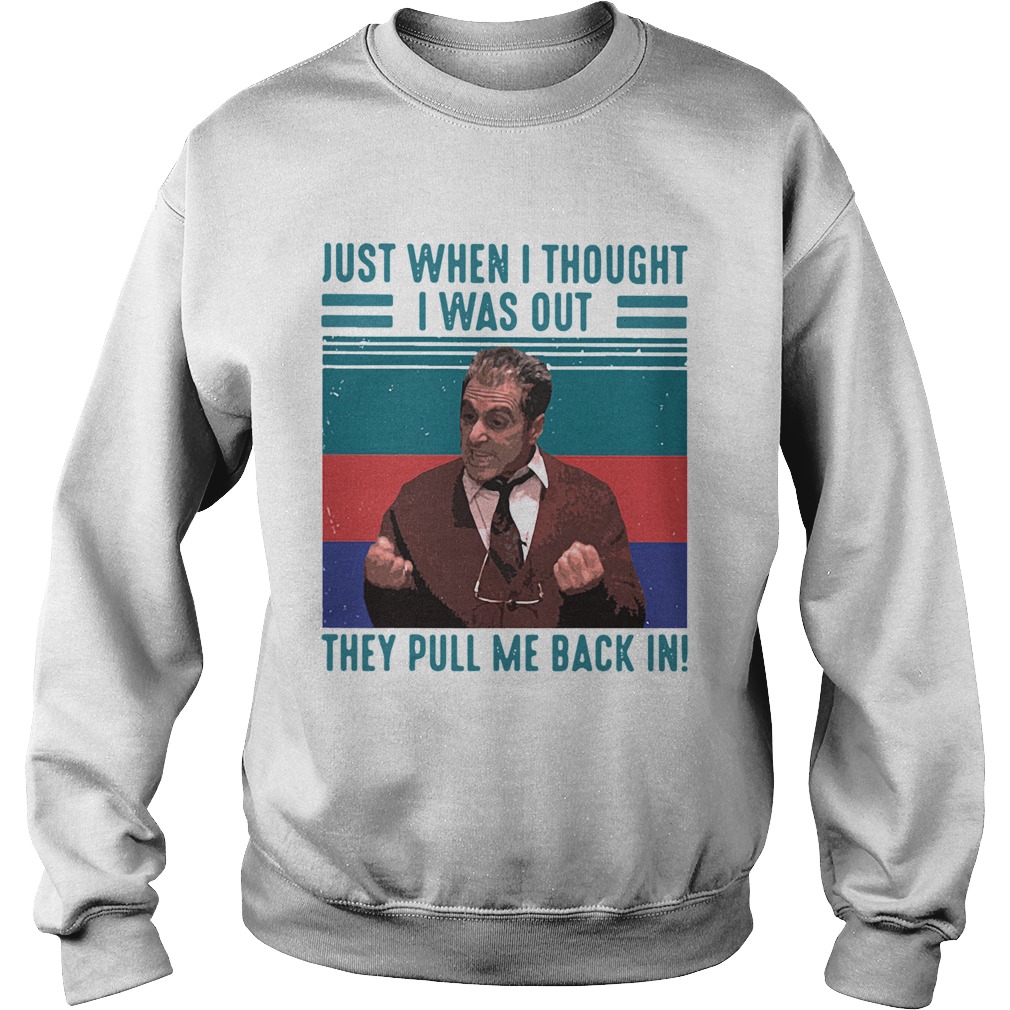 Just When I Thought I Was Out They Pull Me Back In Vintage Retro Sweatshirt