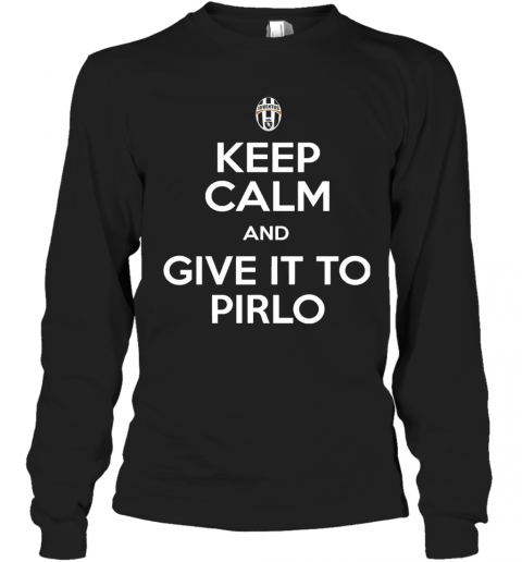 Juventus Keep Calm And Give It To Pirlo T-Shirt Long Sleeved T-shirt 
