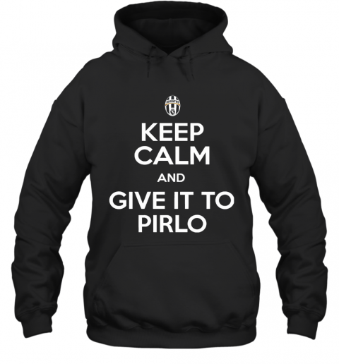 Juventus Keep Calm And Give It To Pirlo T-Shirt Unisex Hoodie