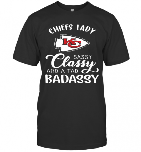 Kansas City Chiefs Lady Sassy Classy And A Tad Badassy T-Shirt