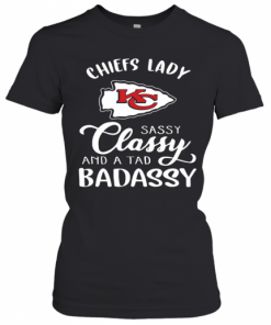 Kansas City Chiefs Lady Sassy Classy And A Tad Badassy T-Shirt Classic Women's T-shirt