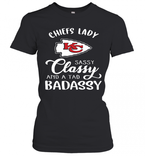 Kansas City Chiefs Lady Sassy Classy And A Tad Badassy T-Shirt Classic Women's T-shirt