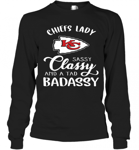 Kansas City Chiefs Lady Sassy Classy And A Tad Badassy T-Shirt Long Sleeved T-shirt 