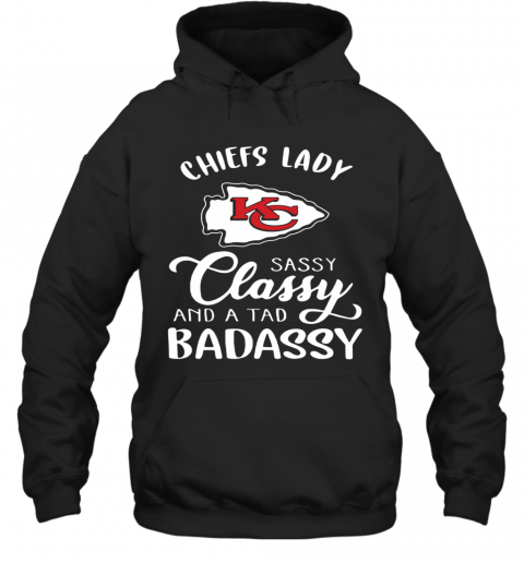 Kansas City Chiefs Lady Sassy Classy And A Tad Badassy T-Shirt Unisex Hoodie
