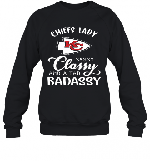 Kansas City Chiefs Lady Sassy Classy And A Tad Badassy T-Shirt Unisex Sweatshirt
