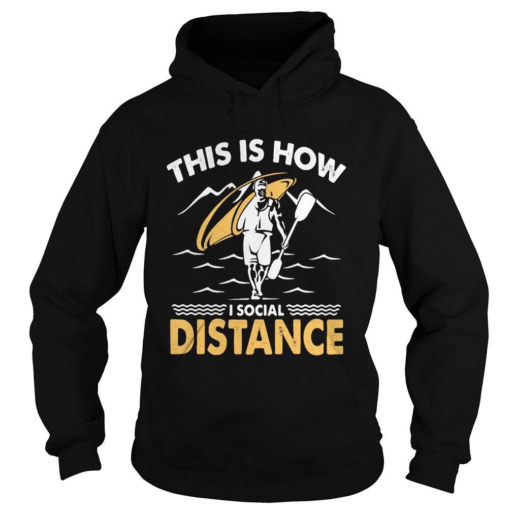 Kayak This is how I social distance Hoodie
