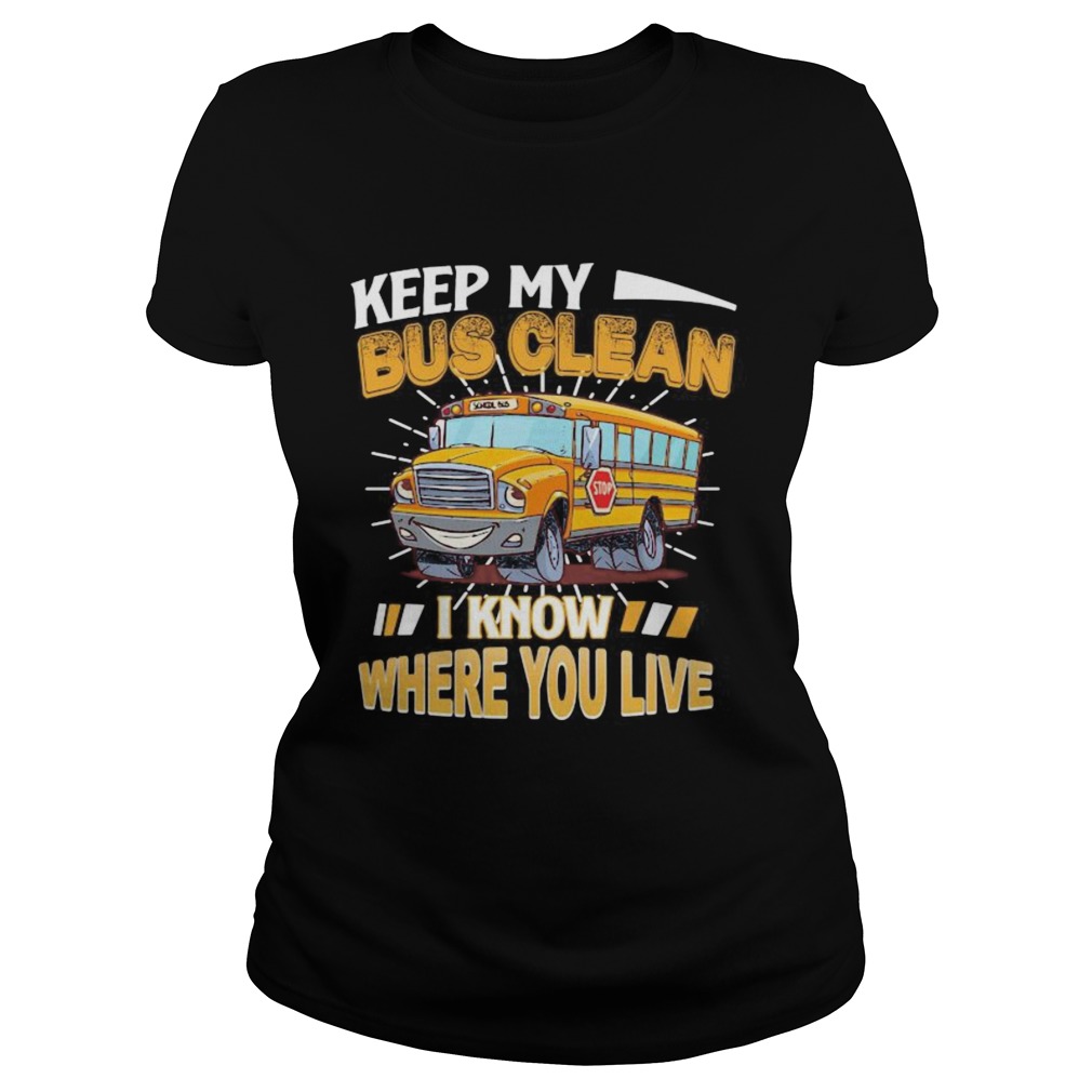 Keep my bus clean i know where you live stop Classic Ladies