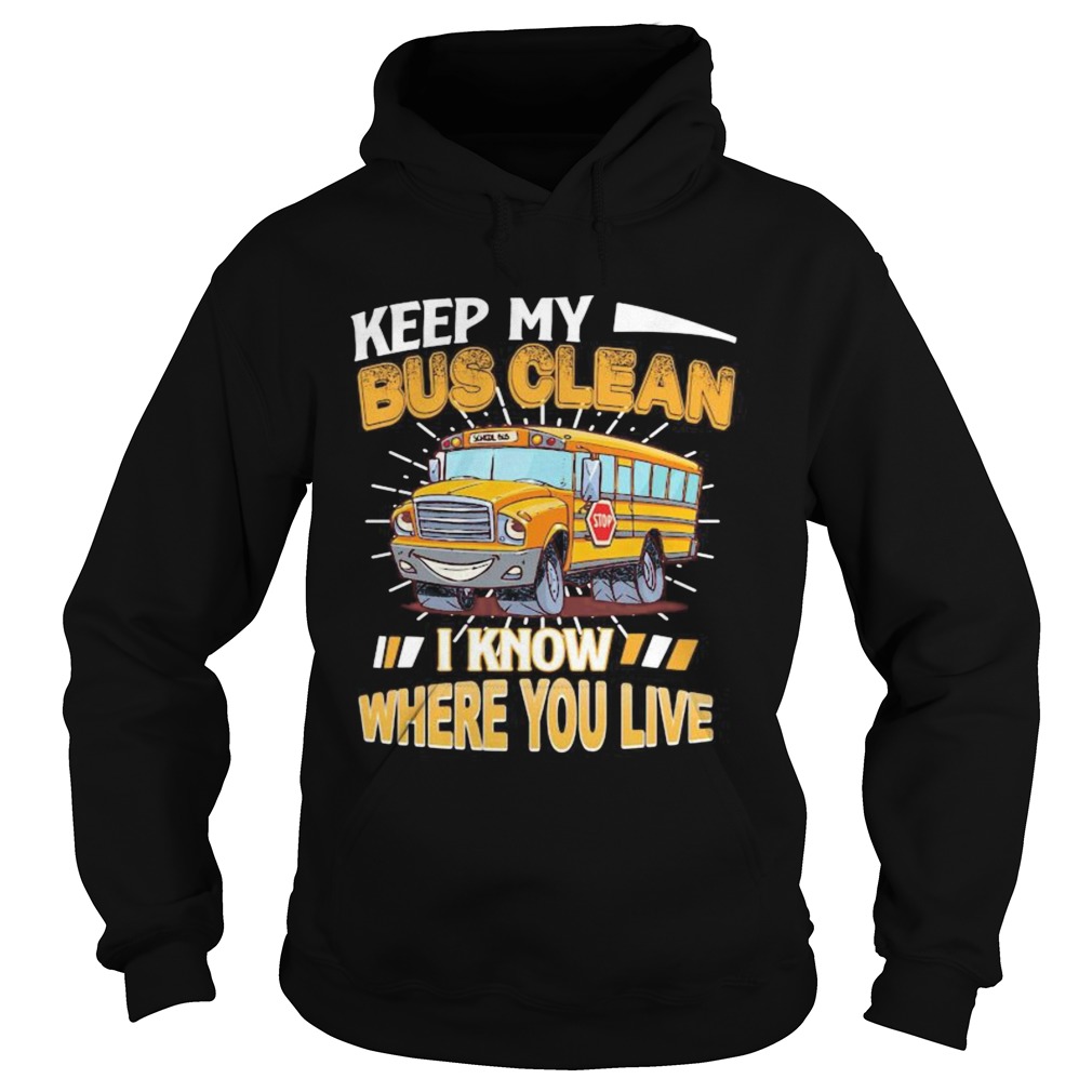 Keep my bus clean i know where you live stop Hoodie