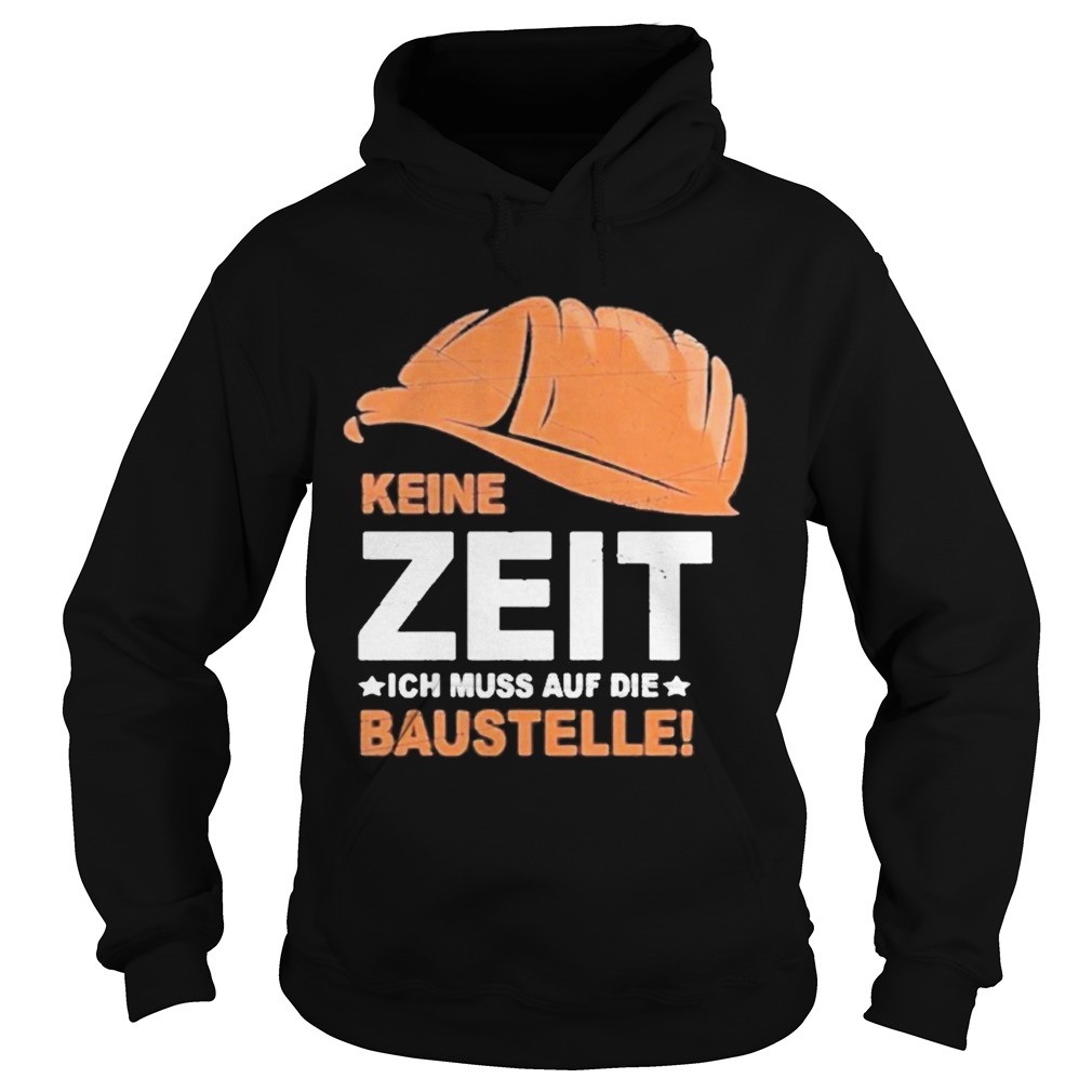 Keine Zeit Ich Muss Auf Die Baustelle Hoodie