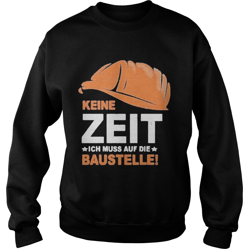 Keine Zeit Ich Muss Auf Die Baustelle Sweatshirt