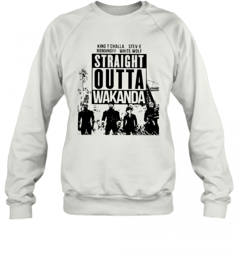 King T'Challa Stev E Romanoff White Wolf Straight Outta Wakanda T-Shirt Unisex Sweatshirt