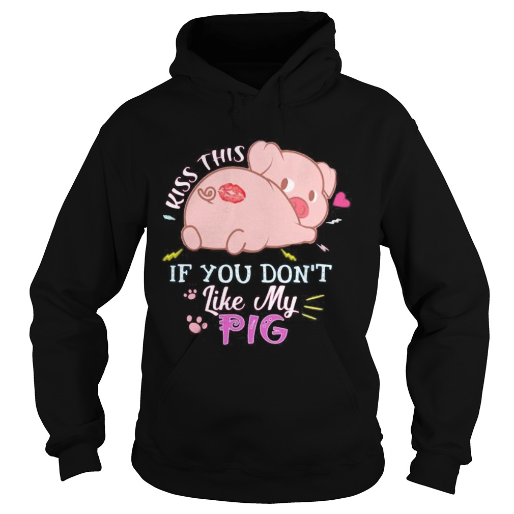 Kiss this if you dont like my pig Hoodie