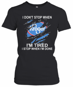 Kroger I Don'T Stop When I'M Tired I Stop When I'M Done T-Shirt Classic Women's T-shirt