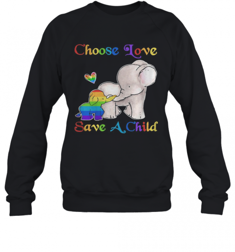 LGBT Elephant Family Choose Love Save A Child T-Shirt Unisex Sweatshirt