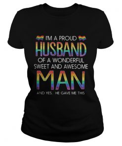 LGBT Im a proud husband of a wonderful sweet and awesome man and yes he gave me this  Classic Ladies