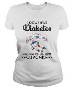 LGBT Unicorn I Know I Have Diabetes Just Give Me The Damn Cupcakke  Classic Ladies