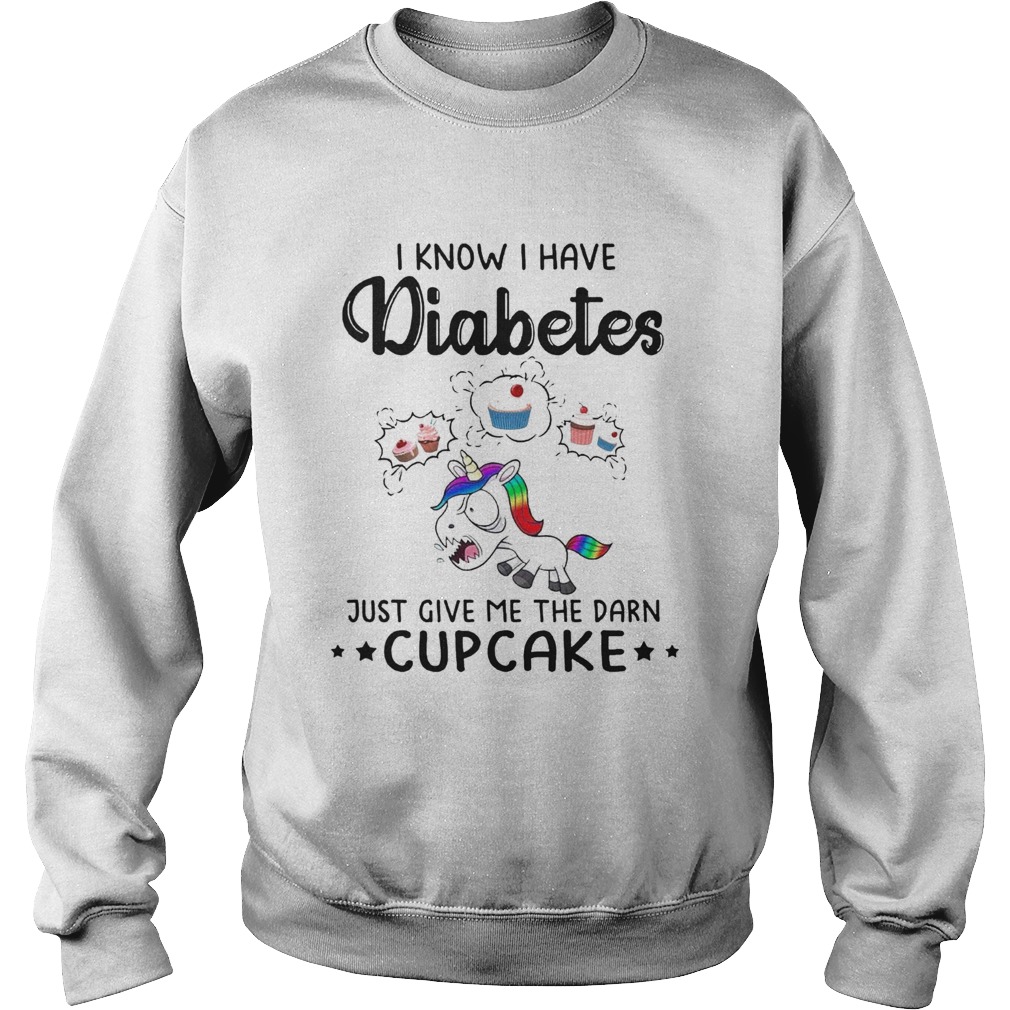 LGBT Unicorn I Know I Have Diabetes Just Give Me The Damn Cupcakke Sweatshirt