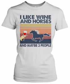 LIKE WINE AND HORSES AND MAYBE 3 PEOPLE VINTAGE RETRO T-Shirt Classic Women's T-shirt