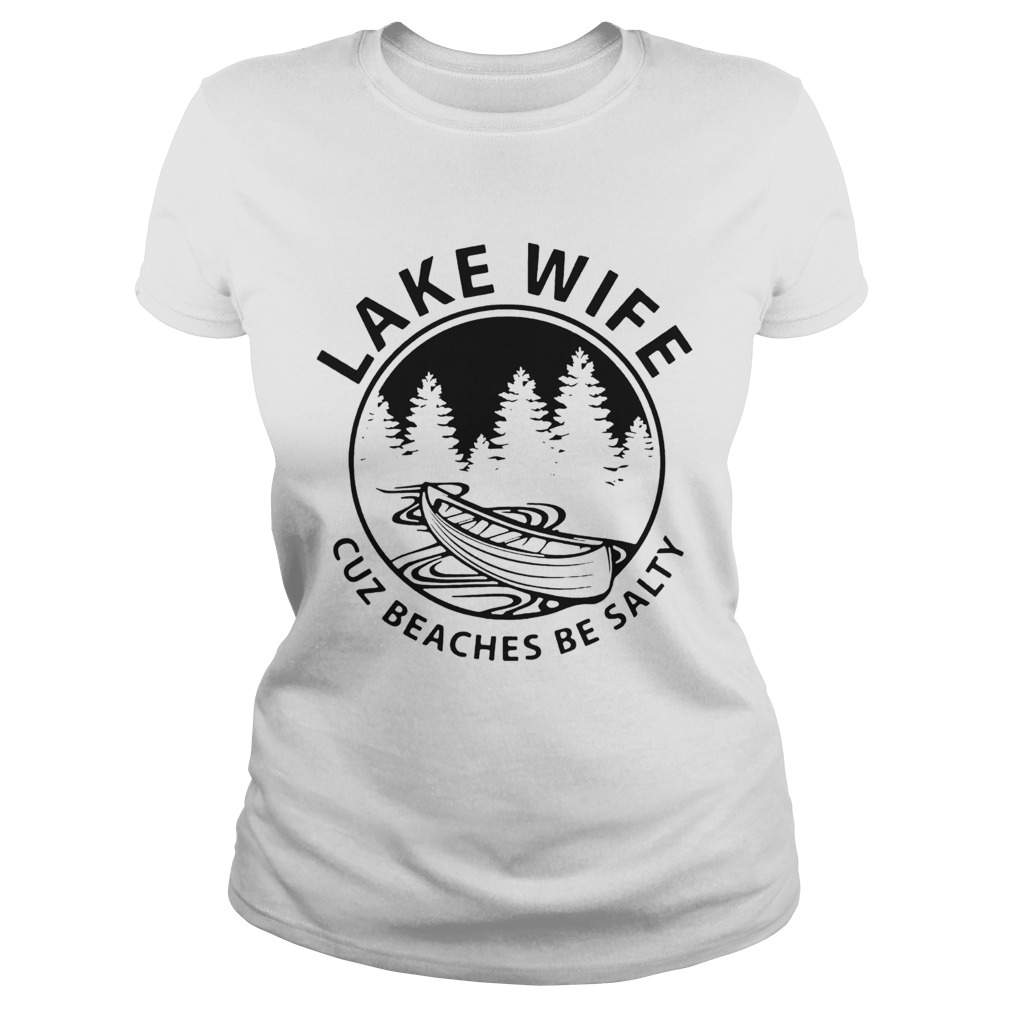 Lake Life Cuz Beaches Be Salty Muscle Classic Ladies