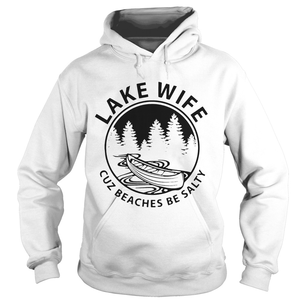 Lake Life Cuz Beaches Be Salty Muscle Hoodie