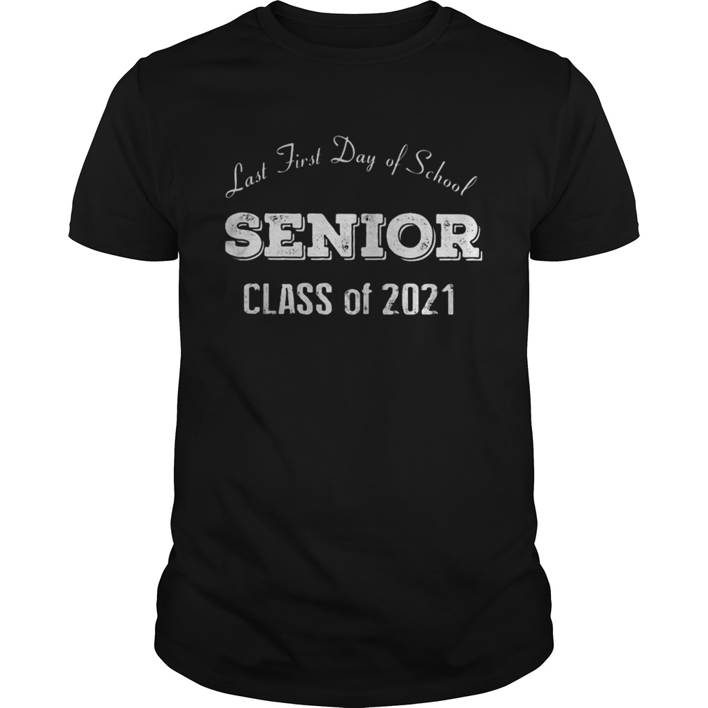 Last first day of school senior class of 2021 shirt