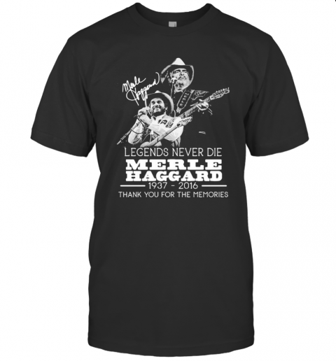 Legends Never Die Merle Haggard 1937 2016 Thank You For The Memories Signature T-Shirt