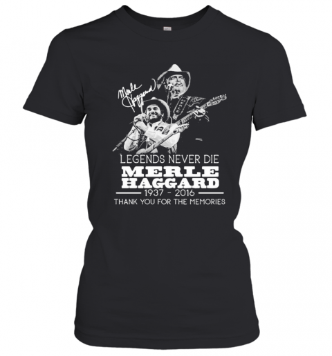 Legends Never Die Merle Haggard 1937 2016 Thank You For The Memories Signature T-Shirt Classic Women's T-shirt