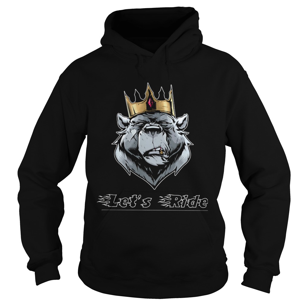 Lets Ride The King Bear Hoodie