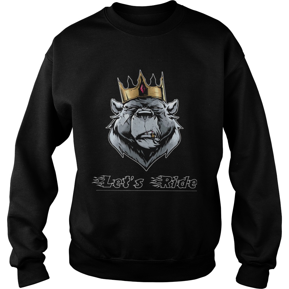 Lets Ride The King Bear Sweatshirt