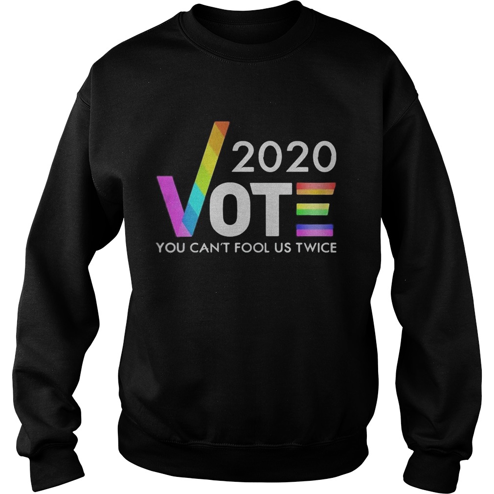 Lgbt 2020 vote you cant fool us twice joe biden Sweatshirt