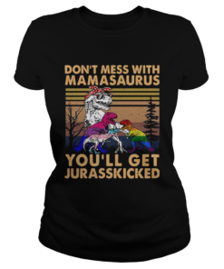 Lgbt Dont Mess With Mamasaurus Youll Get Jurasskicked  Classic Ladies