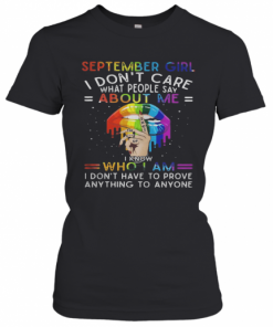 Lgbt Lips September Girl I Don'T Care What People Say About Me I Know Who I Am I Don'T Have To Prove Anything To Anyone T-Shirt Classic Women's T-shirt