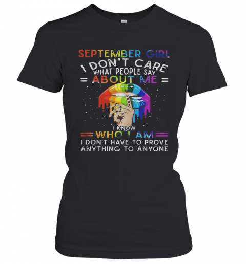 Lgbt Lips September Girl I Don'T Care What People Say About Me I Know Who I Am I Don'T Have To Prove Anything To Anyone T-Shirt Classic Women's T-shirt