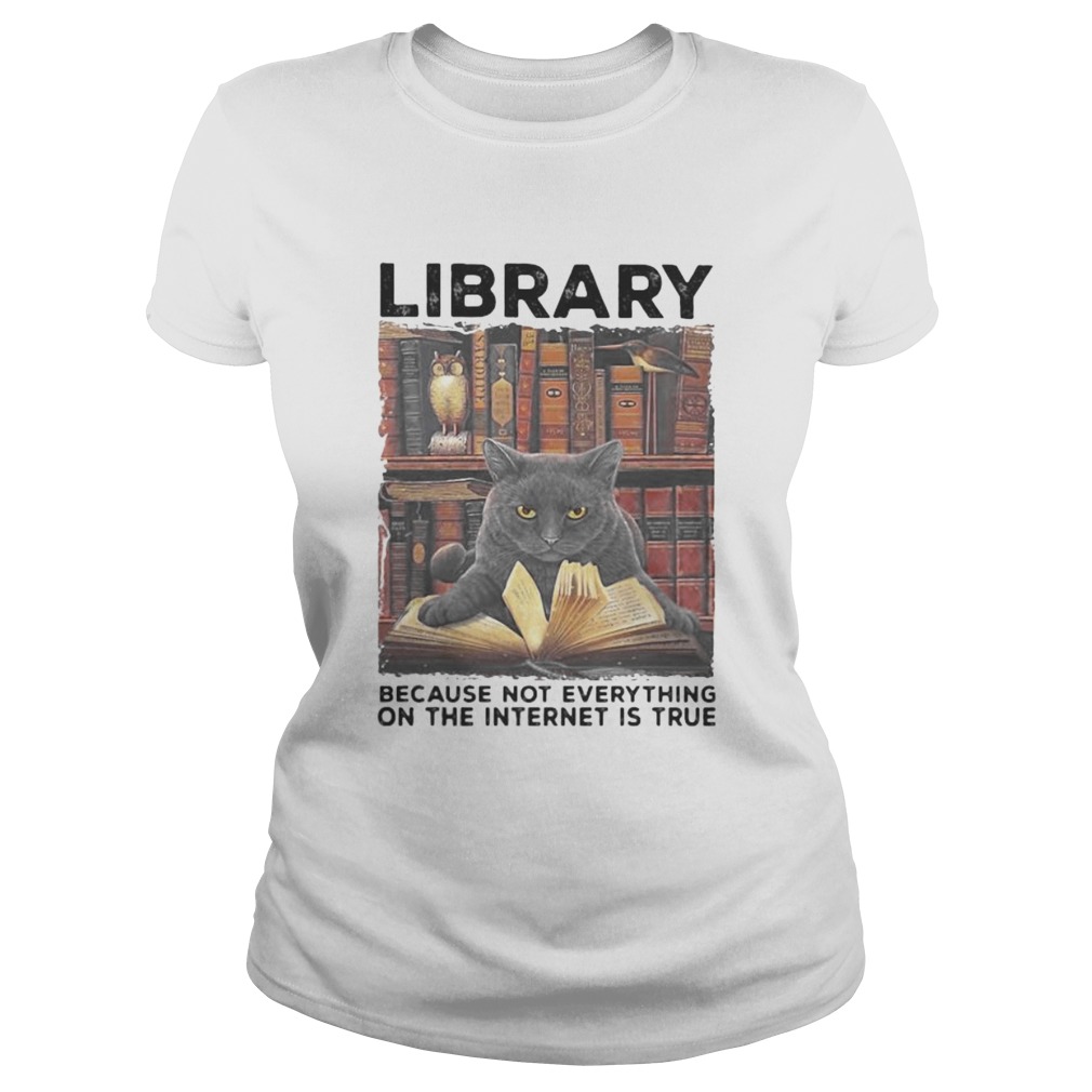 Library Because Not Everything On The Internet Is True Black Cat Classic Ladies