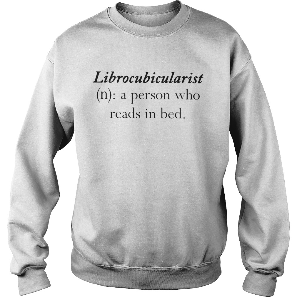 Librocubicularist a person who reads in bed Sweatshirt