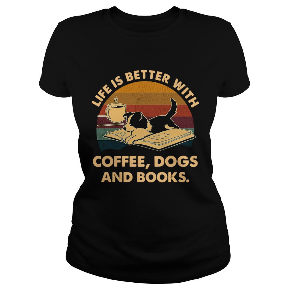 Life Is Better With Coffee Dogs And Books Vintage Classic Ladies