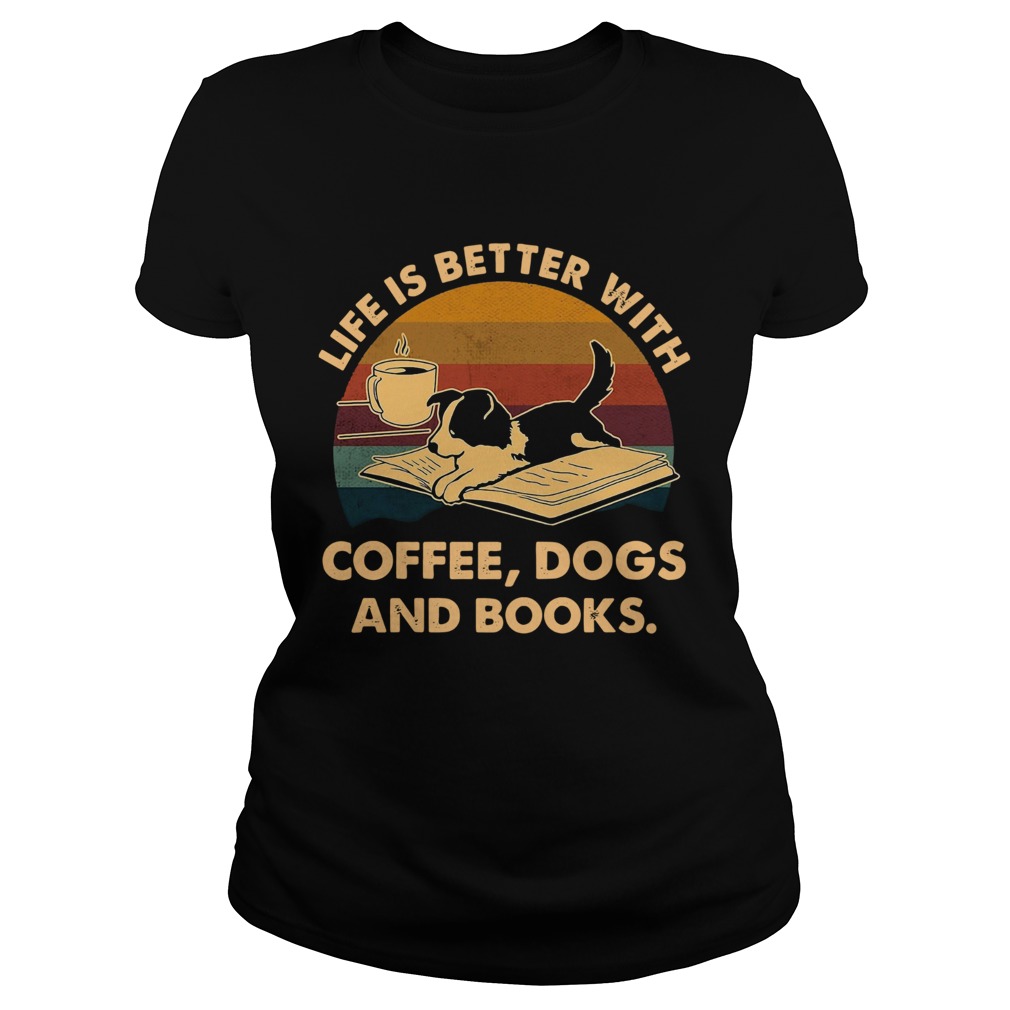 Life Is Better With Coffee Dogs And Books Vintage Classic Ladies