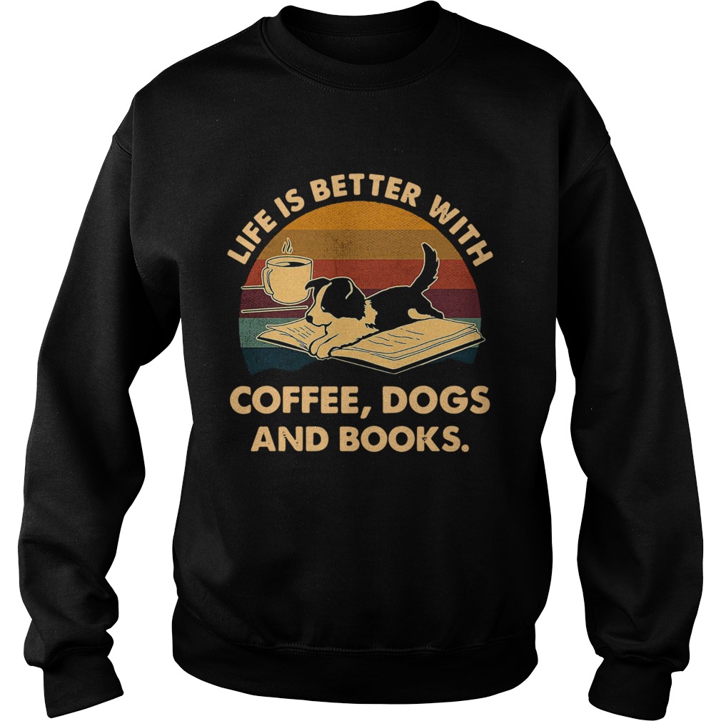 Life Is Better With Coffee Dogs And Books Vintage Sweatshirt